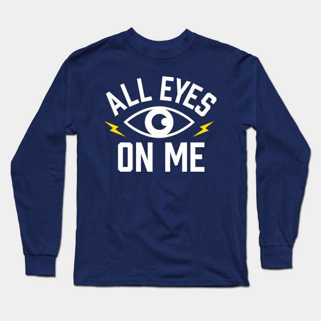 All Eyes on Me Long Sleeve T-Shirt by CC0hort